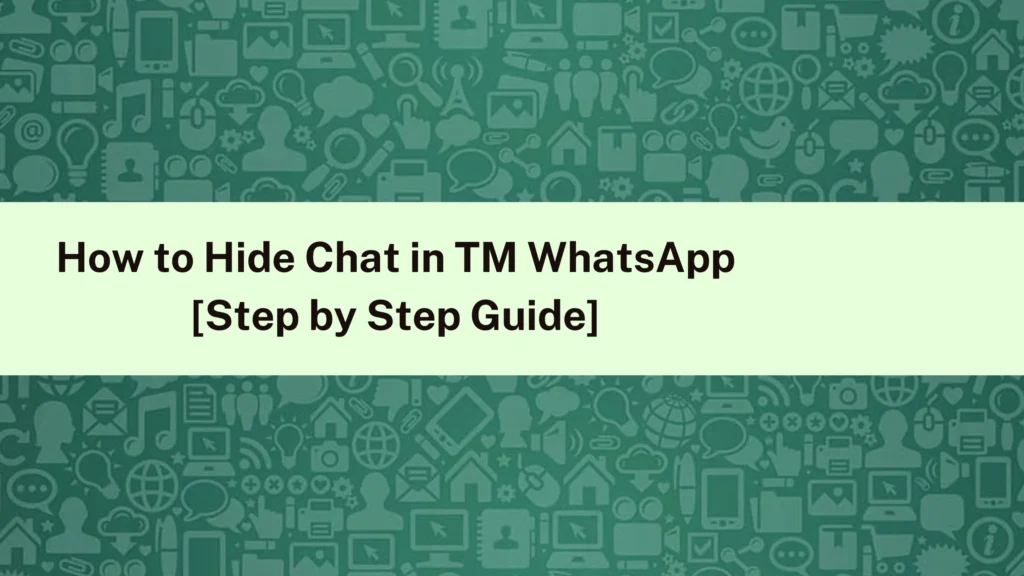 How to Hide Chat in TM WhatsApp [Step by Step Guide]